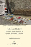Fiction as History: Resistance and Complicities in Angolan Postcolonial Literature - Hardcover