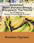 Banana: Best Banana Bread Recipes In The World: Quick And Easy Banana Bread Style Recipes - Paperback