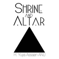 Shrine and Altar: Establishing your personal sanctuary for spiritual awakening, self improvement, and divine contemplation - Paperback