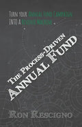 The Process-Driven Annual Fund: Turn your Annual Fund Campaign Into A Revenue Machine - Paperback