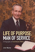Life of purpose, Man of Service: A biography of Cecil Erwin Waite - Paperback