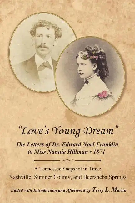 Love's Young Dream: The Letters of Dr. Edward Noel Franklin to Miss Nannie Hillman--1871 - Paperback