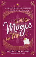 To All the Magic in Me: A Collection of Love Letters to All of Life's Emotions - Paperback