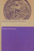 Ancient Germanic Warriors: Warrior Styles from Trajan's Column to Icelandic Sagas - Paperback