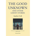 The Good Unknown: And Other Ghost Stories - Paperback