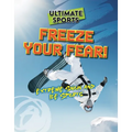 Freeze Your Fear!: Extreme Snow and Ice Sports - Paperback