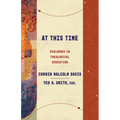 At This Time: Dialogues in Theological Education - Paperback