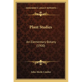 Plant Studies: An Elementary Botany (1900) - Paperback