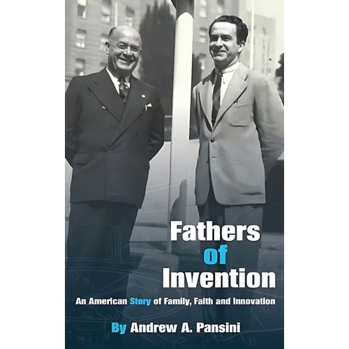 Fathers of Invention: An American Story of Family, Faith and Innovation - Hardcover
