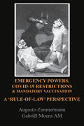 Emergency Powers, Covid-19 Restrictions & Mandatory Vaccination: A 'Rule-Of-Law' Perspective - Paperback
