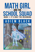 Math Girl and the School Squad: Book 1: It's Only the Beginning - Paperback