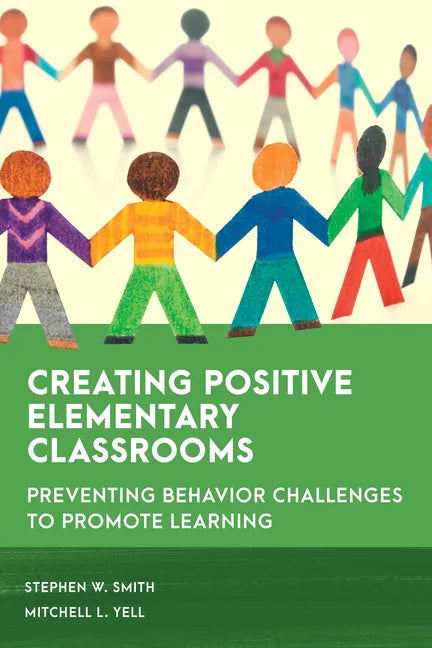 Creating Positive Elementary Classrooms: Preventing Behavior Challenges to Promote Learning - Paperback