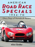 American Road Race Specials, 1934-70: Glory Days of Homebuilt Racers - Hardcover