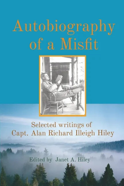 Autobiography of a Misfit: Selected writings of Capt. Alan Richard Illeigh Hiley - Paperback