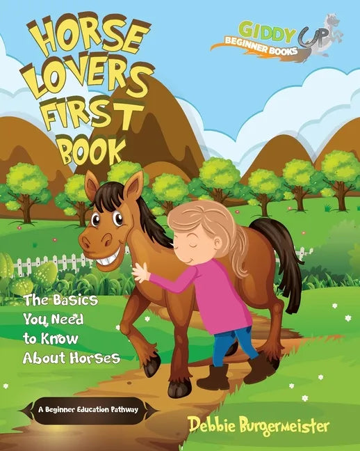 Horse Lovers First Book: Giddy Up Beginner Books (1): The Basics You Need To Know About Horses - Paperback
