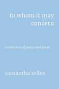 to whom it may concern: a collection of poetry and prose - Paperback