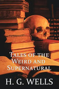 H. G. Wells: Tales of the Weird and Supernatural - Paperback