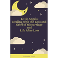 Little Angels: Dealing with the Loss and Grief of Miscarriage - Paperback