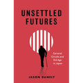 Unsettled Futures: Carceral Circuits and Old Age in Japan - Paperback