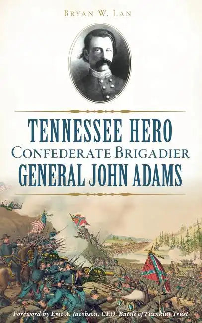 Tennessee Hero Confederate Brigadier General John Adams - Hardcover