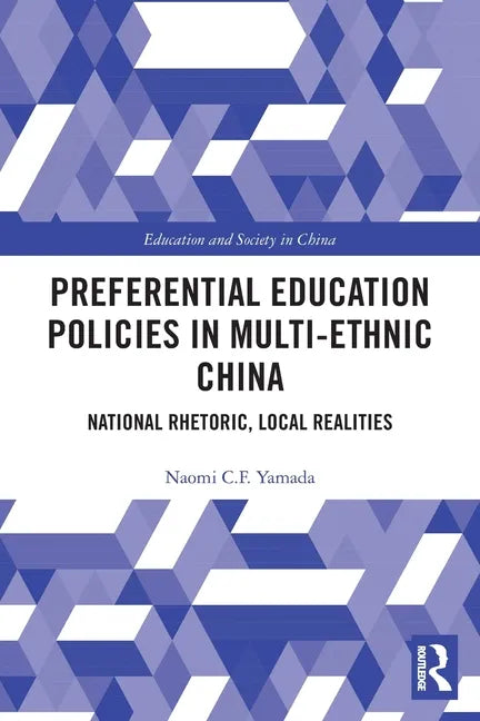 Preferential Education Policies in Multi-Ethnic China: National Rhetoric, Local Realities - Paperback