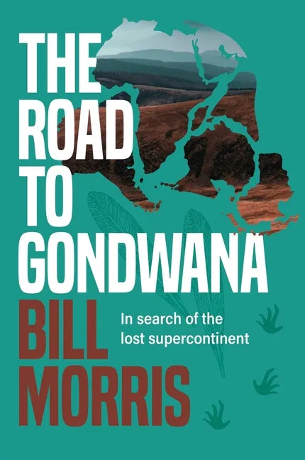The Road to Gondwana: In Search of the Lost Supercontinent - Hardcover