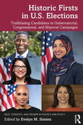 Historic Firsts in U.S. Elections: Trailblazing Candidates in Gubernatorial, Congressional, and Mayoral Campaigns - Paperback