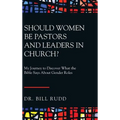 Should Women Be Pastors and Leaders in Church?: My Journey to Discover What the Bible Says About Gender Roles - Hardcover