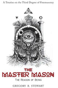 The Master Mason: The Reason of Being - A Treatise on the Third Degree of Freemasonry - Hardcover