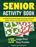 Senior Activity Book: an Adult Activity Book Featuring Coloring, Crossword Puzzles, Sudoku, Word Search and Dot-To-Dot: 120+ Large-Print Easy Puzzles - Paperback