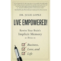 Live Empowered!: Rewire Your Brain's Implicit Memory to Thrive in Business, Love, and Life - Paperback