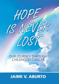 Hope Is Never Lost: Our Journey Through Childhood Cancer - Hardcover