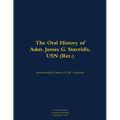 The Oral History of Adm. James G. Stavridis, USN (Ret.): 1955- - Hardcover