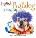 English Bulldog Dress-up, A No Text Picture Book: A Calming Gift for Alzheimer Patients and Senior Citizens Living With Dementia - Hardcover
