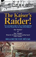 The Kaiser's Raider! Two Accounts of the S. M. S. Emden During the First World War by One of Its Officers: The Emden & the Ayesha Being the Advent - Paperback