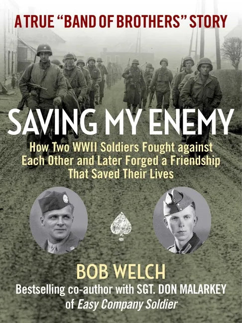 Saving My Enemy: How Two WWII Soldiers Fought Against Each Other and Later Forged a Friendship That Saved Their Lives - Hardcover