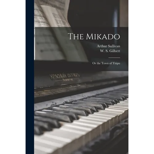 The Mikado: or the Town of Titipu - Paperback