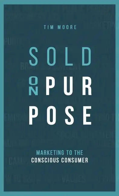 Sold On Purpose: Marketing to the Conscious Consumer - Hardcover