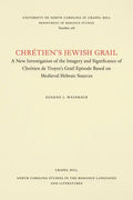 Chrétien's Jewish Grail: A New Investigation of the Imagery and Significance of Chrétien de Troyes's Grail Episode Based on Medieval Hebraic Sources - Paperback