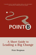 Point B: A Short Guide to Leading a Big Change - Paperback
