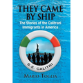 They Came By Ship: The Stories of the Calitrani Immigrants in America - Hardcover