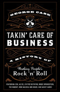 Takin' Care of Business: A History of Working People's Rock 'n' Roll - Hardcover