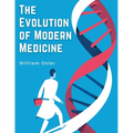 The Evolution of Modern Medicine: A Series of Lectures Delivered at Yale University on the Silliman Foundation - Paperback