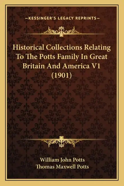 Historical Collections Relating To The Potts Family In Great Britain And America V1 (1901) - Paperback
