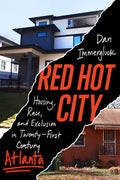 Red Hot City: Housing, Race, and Exclusion in Twenty-First-Century Atlanta - Hardcover