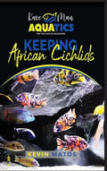Keeping African Cichlids: Complete beginners guide on keeping an African Cichlid Aquarium - Hardcover