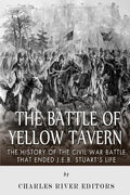 The Battle of Yellow Tavern: The History of the Civil War Battle that Ended J.E.B. Stuart's Life - Paperback