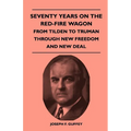 Seventy Years on the Red-Fire Wagon - From Tilden to Truman Through New Freedom and New Deal - Paperback