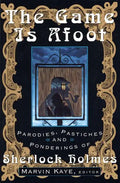 The Game Is Afoot: Parodies, Pastiches and Ponderings of Sherlock Holmes - Paperback