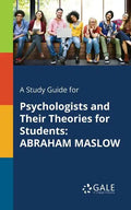 A Study Guide for Psychologists and Their Theories for Students: Abraham Maslow - Paperback